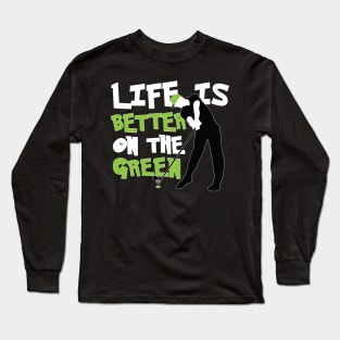 Life is Better on the Green Golf Long Sleeve T-Shirt